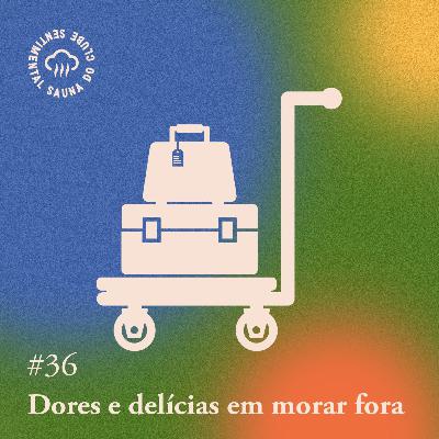 Arquivo #152 - Sauna: Dores e delícias em morar fora (com Samara Muniz)