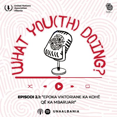 Episodi 2.1: Epoka Viktoriane ka Kohë që ka Mbaruar!