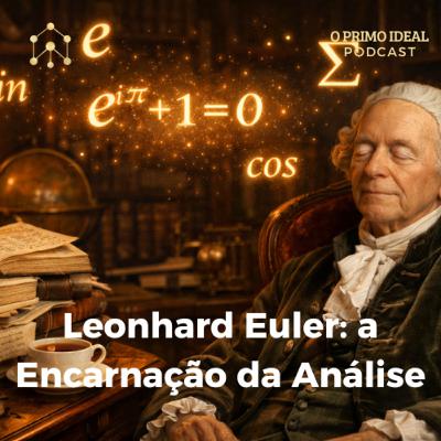 #15 Leonhard Euler: a Encarnação da Análise