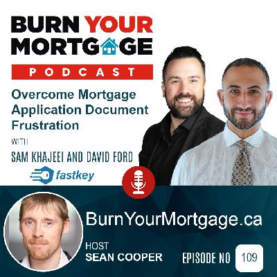 The Burn Your Mortgage Podcast: Overcome Mortgage Application Document Frustration with Sam Khajeei and David Ford The Burn Your Mortgage Podcast: Overcome Mortgage Application Document Frustration with Sam Khajeei and David Ford