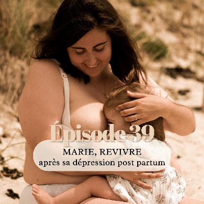 39# Marie, (re)vivre après sa dépression post partum