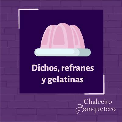 Dichos, refranes y gelatinas.