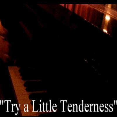 Try A Little Tenderness Try A Little Tenderness