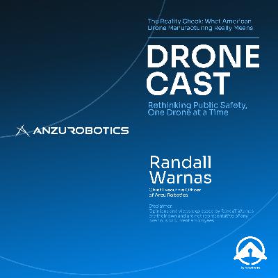 The Reality Check: What American Drone Manufacturing Really Means with Randall Warnas