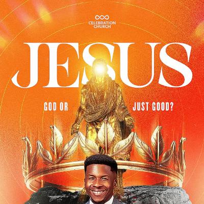 Jesus - God or Just Good Jesus - God or Just Good