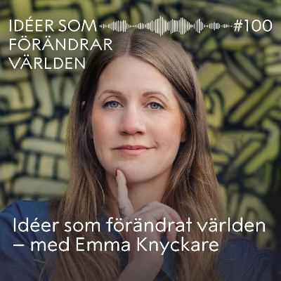 Idéer som förändrat världen – med Emma Knyckare