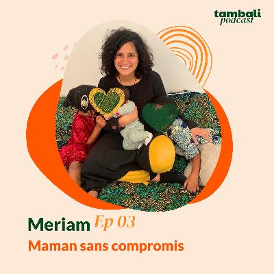 EP03 - Meriam, Maman sans compromis EP03 - Meriam, Maman sans compromis