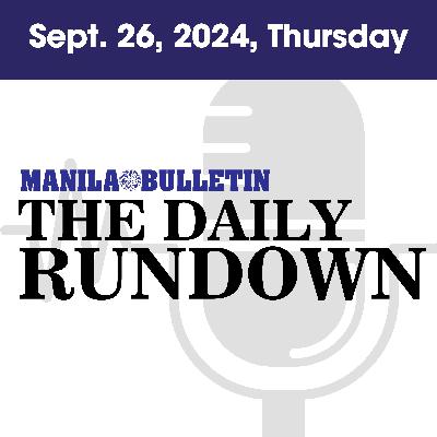 Thursday, September 26, 2024 - Top Philippine News | The Manila Bulletin Daily Rundown