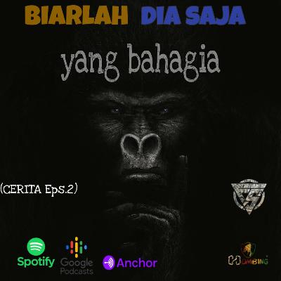 (CERITA Eps.2) biarlah dia saja yang bahagia (CERITA Eps.2) biarlah dia saja yang bahagia