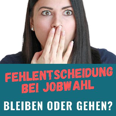Fehlentscheidung bei Jobwahl - bleiben oder gehen?