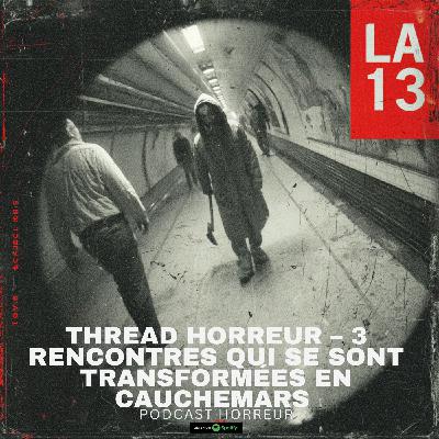 Thread Horreur – 3 Rencontres Qui Se Sont Transformées en Cauchemars | Podcast Horreur Thread Horreur – 3 Rencontres Qui Se Sont Transformées en Cauchemars | Podcast Horreur
