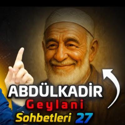 Abdülkadir Geylani sohbetleri 27 / Kerem Önder