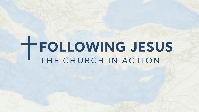 Following Jesus: The Church in Action - Acts 28 Following Jesus: The Church in Action - Acts 28