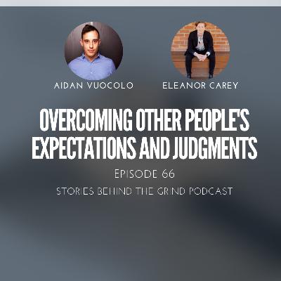 #66 Overcoming Other People's Judgments and Expectations with Eleanor Carey