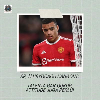 Episode 11 HeyCoach Hangout : Talents Gak Cukup, Attitude Juga Perlu Boy!