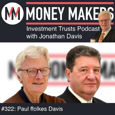 322: Money Makers Investment Trusts Podcast - with Paul ffolkes Davis (07 Mar 2026)