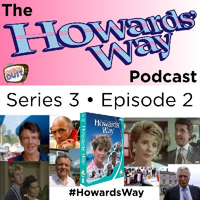 The Howards‘ Way Podcast - Series 3 Episode 2