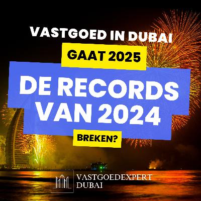 Wat verandert er in het vastgoed in Dubai en in welke regio moet je niet investeren in 2025?