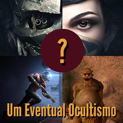 111 - Nada Se Destrói, Tudo Se Transtorna! Arkane Studios