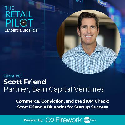 Commerce, Conviction, and the $10M Check: Scott Friend’s Blueprint for Startup Success