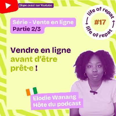 Ep. 17 : Ma 1ère formation en ligne panafricaine : ma méthode pour la vendre et surmonter mes craintes