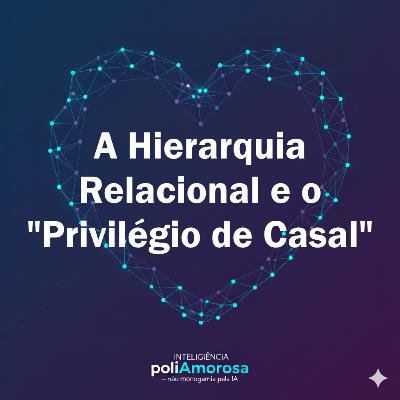 A Hierarquia Relacional e o "Privilégio de Casal": Reciclando o Patriarcado na Não Monogamia A Hierarquia Relacional e o "Privilégio de Casal": Reciclando o Patriarcado na Não Monogamia