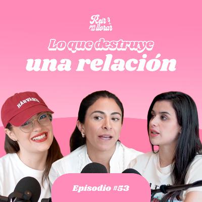 LO QUE DESTRUYE UNA RELACIÓN 💔 Ep. 53 [Comunicación y dinámicas en pareja] 🫶🏻 - Reír por no Llorar
