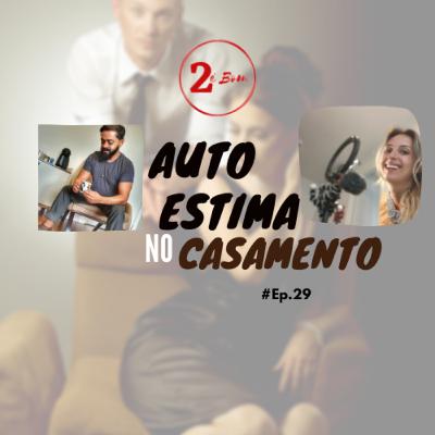 #29 - Autoestima no Casamento