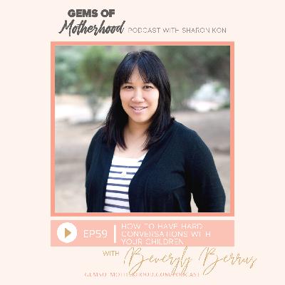 How to Have Hard Conversations With Your Children :: Beverly Chao Berrus [EP59]