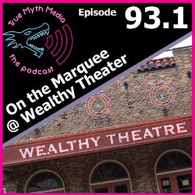 Ep 93.1 - On the Marquee at Wealthy Theater Ep 93.1 - On the Marquee at Wealthy Theater