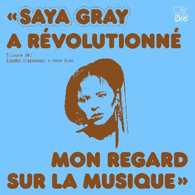 Women That Made You x Elodie Charmensat #10 "Saya Gray a révolutionné mon regard sur la musique"