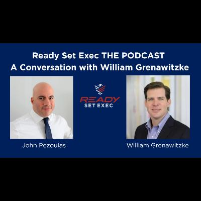 Ready Set Exec THE PODCAST - Conversation with William Grenawitzke Ready Set Exec THE PODCAST - Conversation with William Grenawitzke