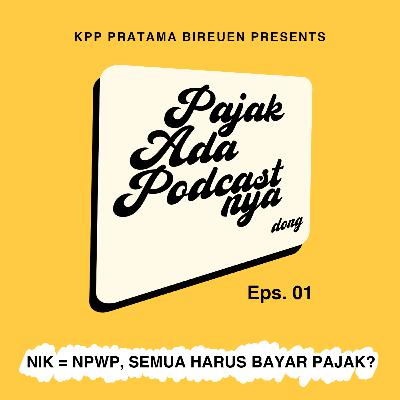 Eps. 01 | NIK=NPWP, SEMUA HARUS BAYAR PAJAK?
