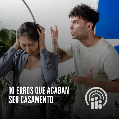 10 Erros Que Acabam Seu Casamento || Primecast #4