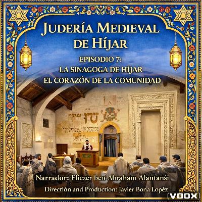 EPISODIO 7: LA SINAGOGA DE HÍJAR - EL CORAZÓN DE LA COMUNIDAD EPISODIO 7: LA SINAGOGA DE HÍJAR - EL CORAZÓN DE LA COMUNIDAD