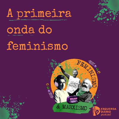 A primeira onda do feminismo