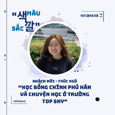 [SEASON 2] KHÁCH MỜI - TRÚC NGÔ " HỌC BỔNG CHÍNH PHỦ HÀN QUỐC "