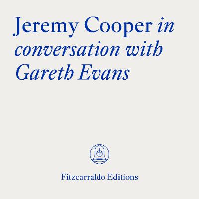 The Fitzcarraldo Editions Archive: Jeremy Cooper in conversation with Gareth Evans The Fitzcarraldo Editions Archive: Jeremy Cooper in conversation with Gareth Evans
