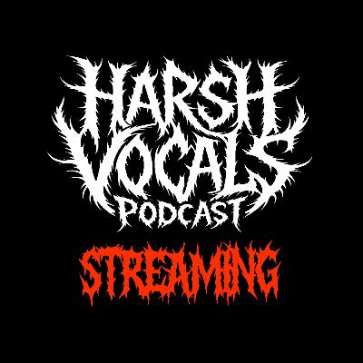 Harsh Vocals – Episode 46 – Streaming Harsh Vocals – Episode 46 – Streaming