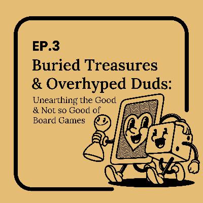 Ep.3 - BOARDGAMER - Buried Treasures & Overhyped Duds
