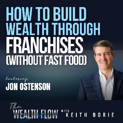 EP203: How to Build Wealth Through Franchises (Without Fast Food) - Jon Ostenson EP203: How to Build Wealth Through Franchises (Without Fast Food) - Jon Ostenson