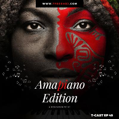 T-CAST EP 49 (AMAPIANO EDITION)