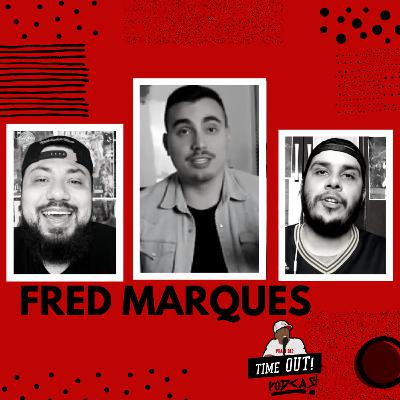 FRED MARQUES / EP 13 / TIMEOUT! PODCAST FRED MARQUES / EP 13 / TIMEOUT! PODCAST