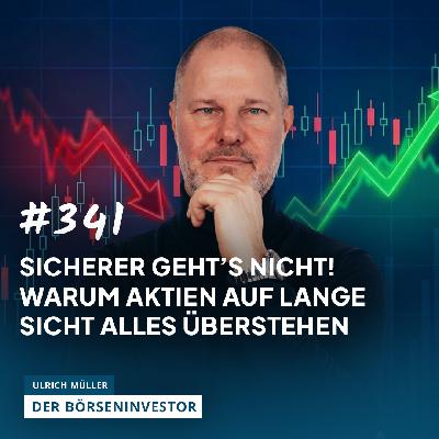 #341 Sicherer geht's nicht! - Warum Aktien auf lange Sicht alles überstehen