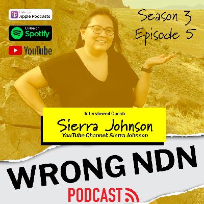 Wrong NDN Podcast interview with Sierra Johnson Wrong NDN Podcast interview with Sierra Johnson