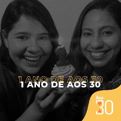Aos 30 #20 - 1 Ano de Aos 30 Aos 30 #20 - 1 Ano de Aos 30