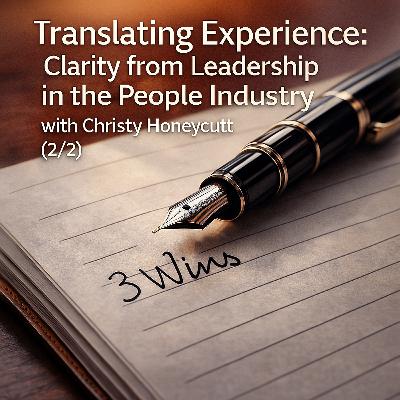 Translating Experience: Clarity from Leadership in the People Industry with Christy Honeycutt (2/2)