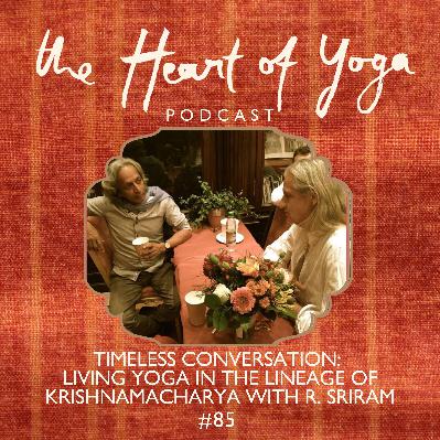 Timeless Conversation: Living Yoga in the Lineage of Krishnamacharya with R. Sriram