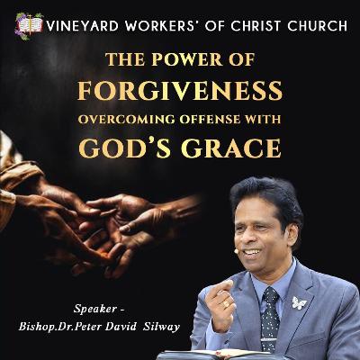 The Power of Forgiveness: Overcoming Offense with God’s Grace
