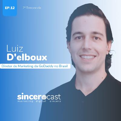 SinceroCast Ep12 - Luiz D'Elboux, Diretor de Marketing da GoDaddy no Brasil SinceroCast Ep12 - Luiz D'Elboux, Diretor de Marketing da GoDaddy no Brasil